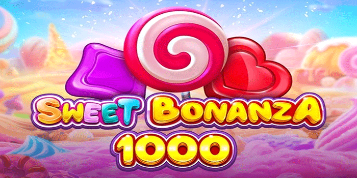 Panduan Tips Bermain Slot Sweet Bonanza 1000